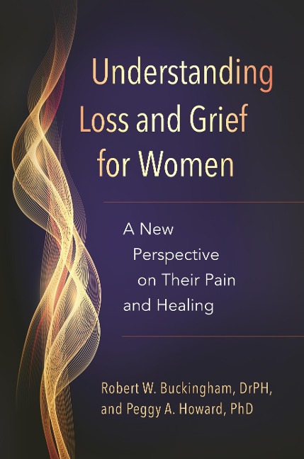 Understanding Loss and Grief for Women - Robert W. Buckingham, Peggy A. Howard Ph. D.
