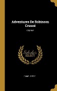 Cover-Bild zum Titel 'Adventures De Robinson Crusoé; Volume 1' von 'Daniel Defoe'