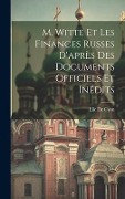 Cover-Bild zum Titel 'M. Witte Et Les Finances Russes D'après Des Documents Officiels Et Inédits' von 'Elie De Cyon'