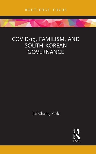 COVID-19, Familism, and South Korean Governance - Jai Chang Park