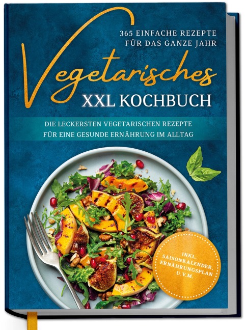 Vegetarisches XXL Kochbuch - 365 einfache Rezepte für das ganze Jahr - Laura Graf