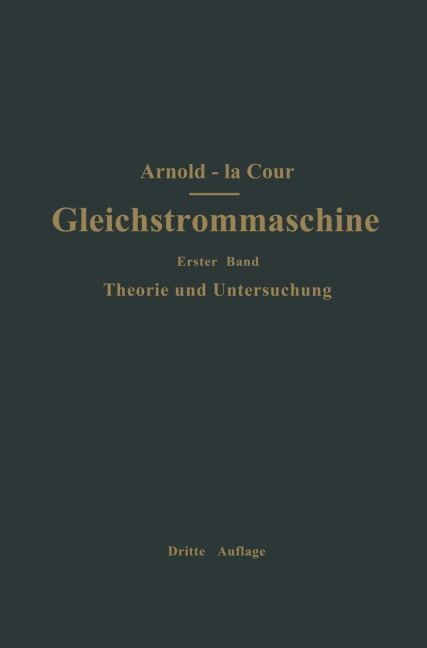 Die Gleichstrommaschine. Ihre Theorie, Untersuchung, Konstruktion, Berechnung und Arbeitsweise - Engelbert Arnold, J. L. La Cour