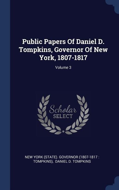 Public Papers Of Daniel D. Tompkins, Governor Of New York, 1807-1817; Volume 3 - 