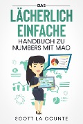 Das Lächerlich Einfache Handbuch zu Numbers mit Mac - Scott La Counte