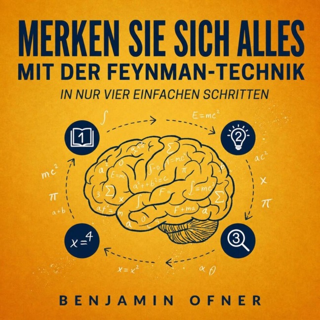 Merken Sie sich alles mit der Feynman-Technik in nur vier einfachen Schritten - Benjamin Ofner