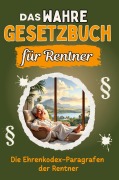 Cover-Bild zum Titel 'Das wahre Gesetzbuch für Rentner' von 'Alice Friedrich'