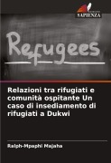 Cover-Bild zum Titel 'Relazioni tra rifugiati e comunità ospitante Un caso di insediamento di rifugiati a Dukwi' von 'Ralph-Mpaphi Majaha'