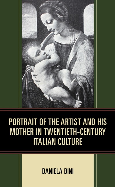 Portrait of the Artist and His Mother in Twentieth-Century Italian Culture - Daniela Bini