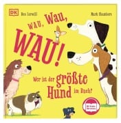 Cover-Bild zum Titel 'Wau, Wau, WAU! Wer ist der größte Hund im Buch?' von 'Ben Lerwill'