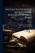 Cover-Bild zum Titel 'Oeuvres Posthumes De Jacques-Henri-Bernardin De Saint-Pierre' von 'Bernardin De Saint-Pierre, Louis-Aimã(c) Martin'