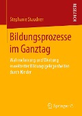 Bildungsprozesse im Ganztag - Stephanie Staudner