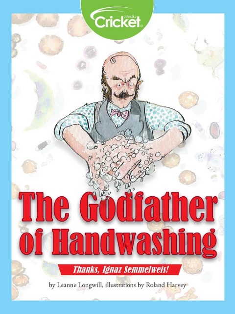 Godfather of Handwashing: Thanks, Ignaz Semmelweis! - Leanne Longwill