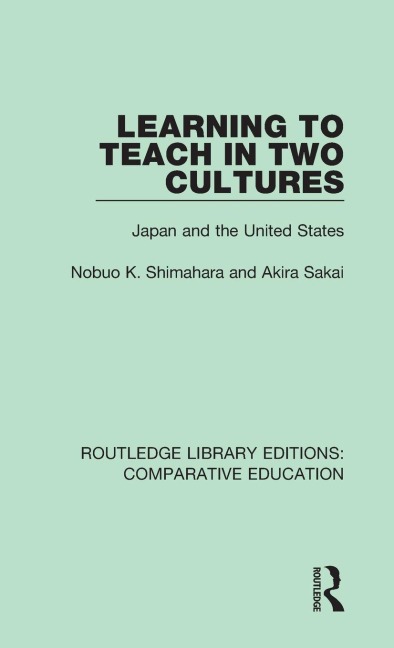 Learning to Teach in Two Cultures - Nobuo K. Shimahara, Akira Sakai