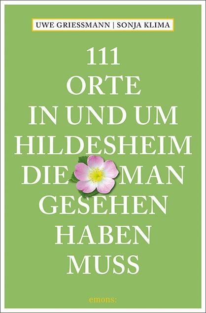 111 Orte in und um Hildesheim, die man gesehen haben muss - Uwe Grießmann, Sonja Klima