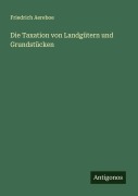Cover-Bild zum Titel 'Die Taxation von Landgütern und Grundstücken' von 'Friedrich Aereboe'