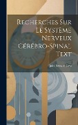 Cover-Bild zum Titel 'Recherches Sur Le Système Nerveux Cérébro-Spinal Text' von 'Jules Bernard Luys'