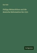 Cover-Bild zum Titel 'Philipp Melanchthon und die deutsche Reformation bis 1531' von 'Karl Sell'