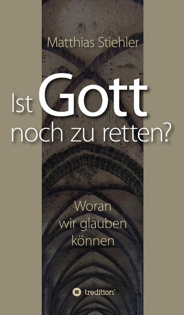Ist Gott noch zu retten? - Matthias Stiehler