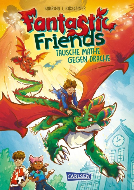 Fantastic Friends 1: Tausche Mathe gegen Drache - Sabrina J. Kirschner