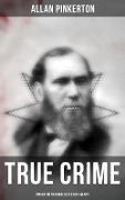 True Crime: Pinkerton National Detective Agency - Allan Pinkerton