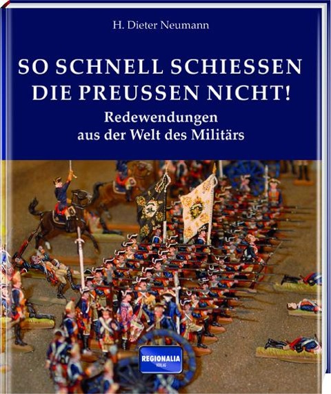 So schnell schießen die Preußen nicht! - H. Dieter Neumann