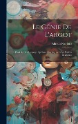 Cover-Bild zum Titel 'Le génie de l'argot; essai sur les langages spéciaux, les argots et les parlers magiques' von 'Alfredo Niceforo'