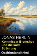 Cover-Bild zum Titel 'Kommissar Bremshey und die kalte Strömung: Ostfrieslandkrimi' von 'Jonas Herlin'
