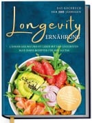 Cover-Bild zum Titel 'Longevity Ernährung - Das Kochbuch der 100-Jährigen: Länger gesund und fit leben mit den leckersten Blue Zones Rezepten für den Alltag - inkl. 30-Tage-Ernährungsplan, Brotrezepten, Getränken uvm.' von 'Katharina Gerdes'