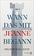 Cover-Bild zum Titel 'Wann das mit Jeanne begann' von 'Helmut Krausser'