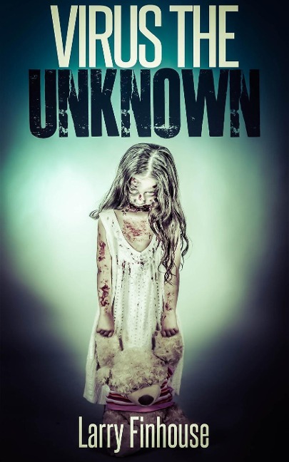Virus The Unknown (Dying Hope, #1) - Larry Finhouse