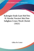 Cover-Bild zum Titel 'Kalengier Ende Lust-Hof Des H. Kercke Verciert Met Den Salighen Cruys-Wech Christi (1621)' von 'Gilles De Coster'