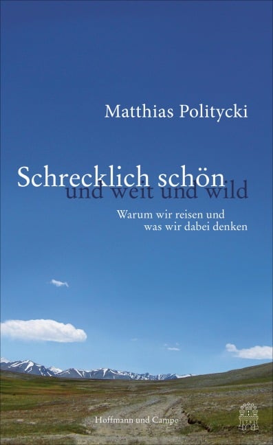 Schrecklich schön und weit und wild - Matthias Politycki