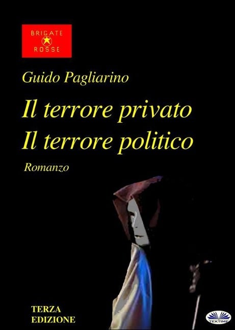 Il Terrore Privato Il Terrore Politico - Guido Pagliarino