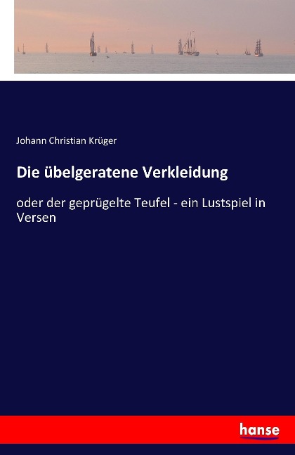 Die übelgeratene Verkleidung - Johann Christian Krüger