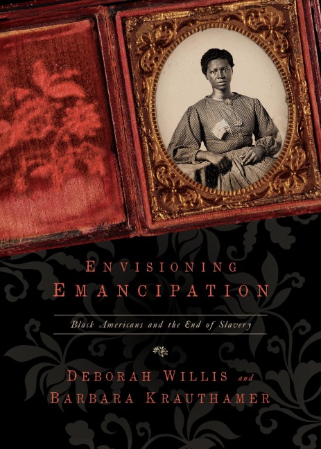 Envisioning Emancipation - Deborah Willis, Barbara Krauthamer