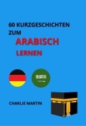 60 Kurzgeschichten zum Arabischlernen - Charlie Martin, Charlie Martin