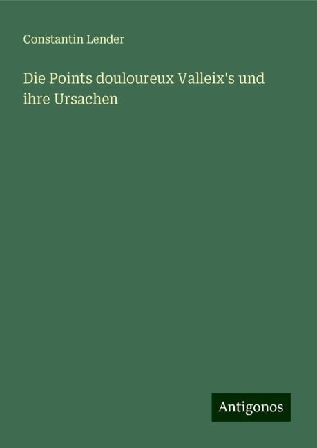 Die Points douloureux Valleix's und ihre Ursachen - Constantin Lender