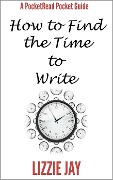 Cover-Bild zum Titel 'PocketRead's Pocket Guide - How To Find The Time To Write' von 'Lizzie Jay'