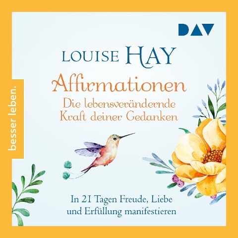 Affirmationen ¿ Die lebensverändernde Kraft deiner Gedanken. In 21 Tagen Freude, Liebe und Erfüllung manifestieren - Louise Hay