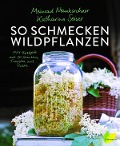 Cover-Bild zum Titel 'So schmecken Wildpflanzen' von 'Meinrad Neunkirchner, Katharina Seiser'