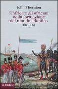 Cover-Bild zum Titel 'L' Africa e gli africani nella formazione del mondo atlantico. 1400-1800' von 'John Thornton'
