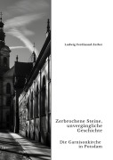Cover-Bild zum Titel 'Zerbrochene Steine, unvergängliche Geschichte' von 'Ludwig Ferdinand Zerbst'