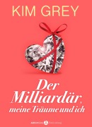 Cover-Bild zum Titel 'Der Milliardär, meine Träume und ich' von 'Kim Grey'