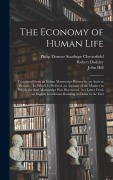 Cover-Bild zum Titel 'The Economy of Human Life: Translated From an Indian Manuscript Written by an Ancient Bramin: To Which Is Prefixed, an Account of the Manner in W' von 'Philip Dormer Stanhope Chesterfield, John Hill, Robert Dodsley'