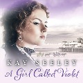 A Girl Called Violet - Kay Seeley