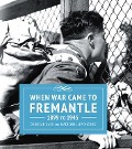 Cover-Bild zum Titel 'When War Came to Fremantle 1899 to 1945' von 'Deborah Gare, Madison Lloyd-Jones'