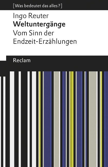 Weltuntergänge. Vom Sinn der Endzeit-Erzählungen - Ingo Reuter