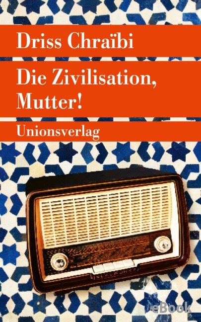 Die Zivilisation, Mutter! - Driss Chraïbi