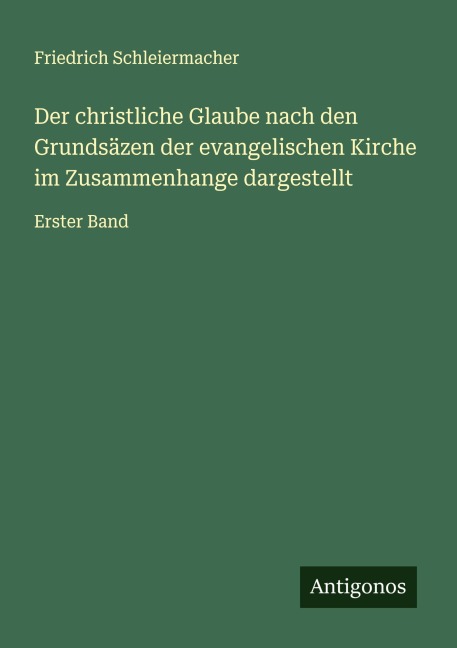 Der christliche Glaube nach den Grundsäzen der evangelischen Kirche im Zusammenhange dargestellt - Friedrich Schleiermacher