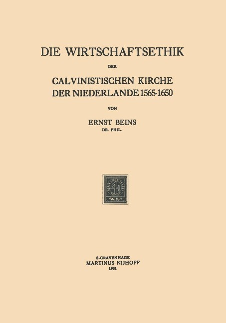 Die Wirtschaftsethik der Calvinistischen Kirche der Niederlande 1565-1650 - Ernst Beins